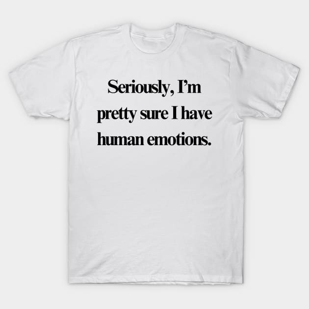 Human Emotions T-Shirt by stupid ass dumb ass shirts for idiots
